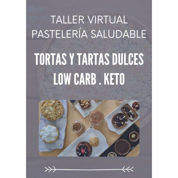 CLASE VIRTUAL - PASTELERÍA SALUDABLE - TORTAS Y TARTAS DULCES LOW CARB / KETO (Grabación Vivo) - Versión 2025